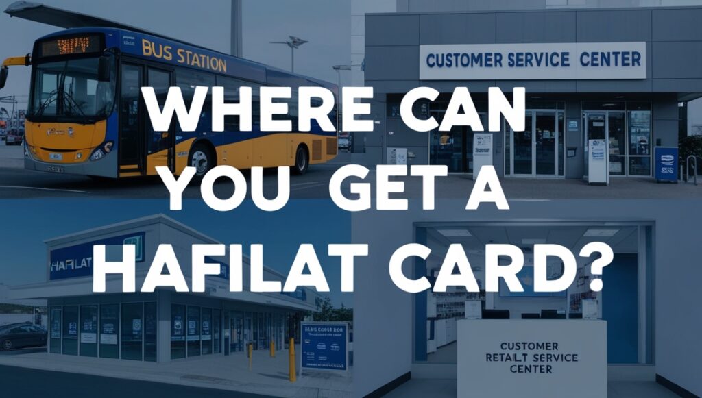 Where Can You Get a Hafilat Card?